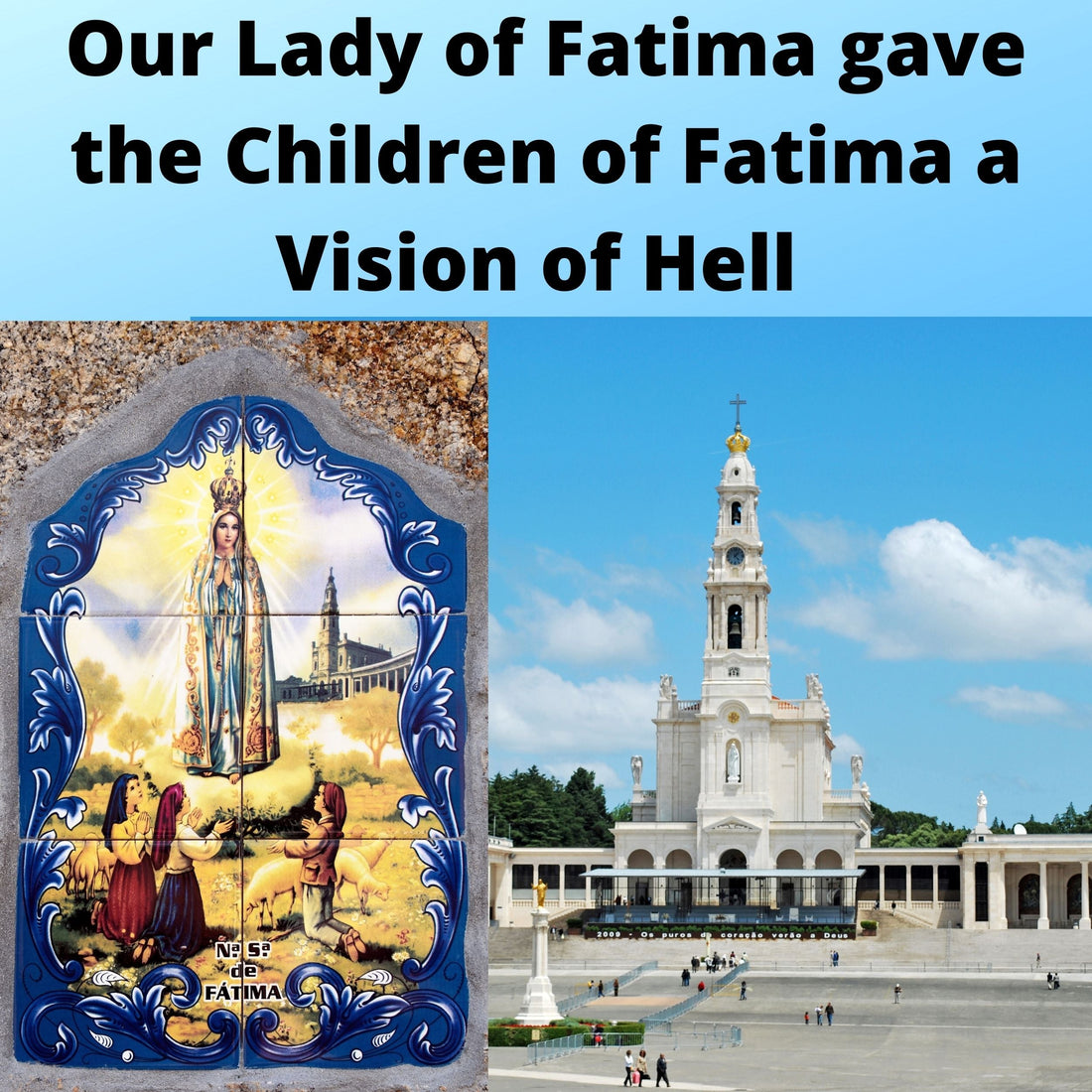 Our Lady of Fatima gave the Children of Fatima a Vision of Hell and Messages