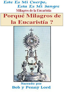 Porqué Milagros de la Eucaristia - Bob and Penny Lord