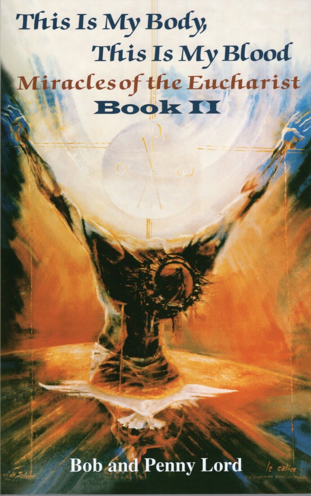 This is My Body,This is My Blood,Miracles of the Eucharist Book 2 Bob/Penny Lord