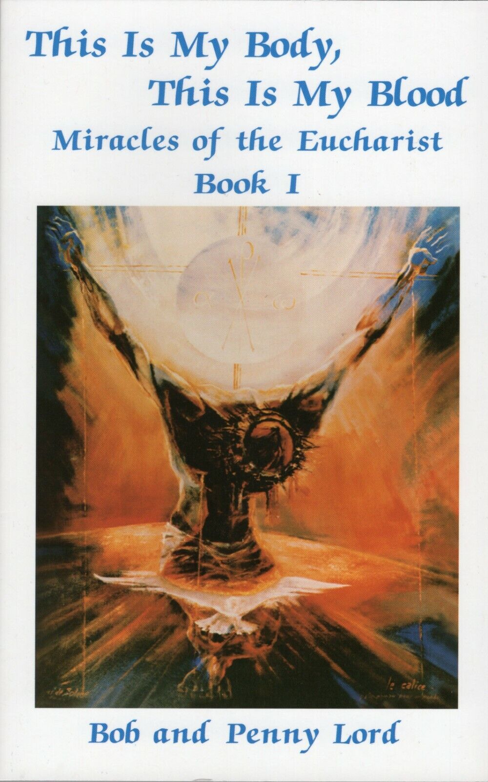 This is My Body, This is My Blood, Miracles of the Eucharist Book,Bob/Penny Lord