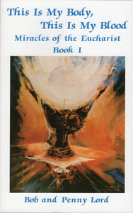 This is My Body, This is My Blood, Miracles of the Eucharist Book,Bob/Penny Lord