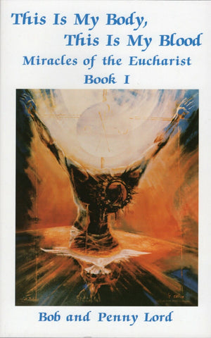 This is My Body, This is My Blood, Miracles of the Eucharist Book,Bob/Penny Lord