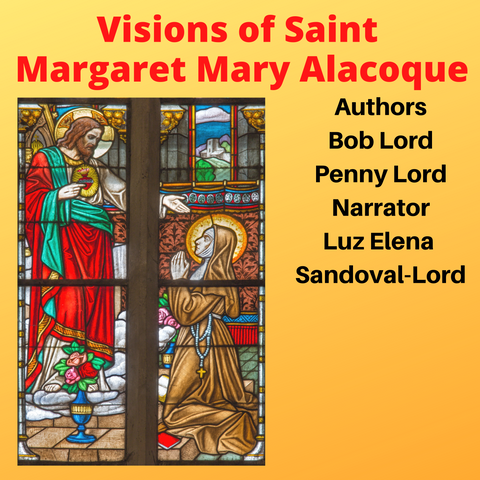 Visions of Saint Margaret Mary Alacoque Audiobook - Bob and Penny Lord