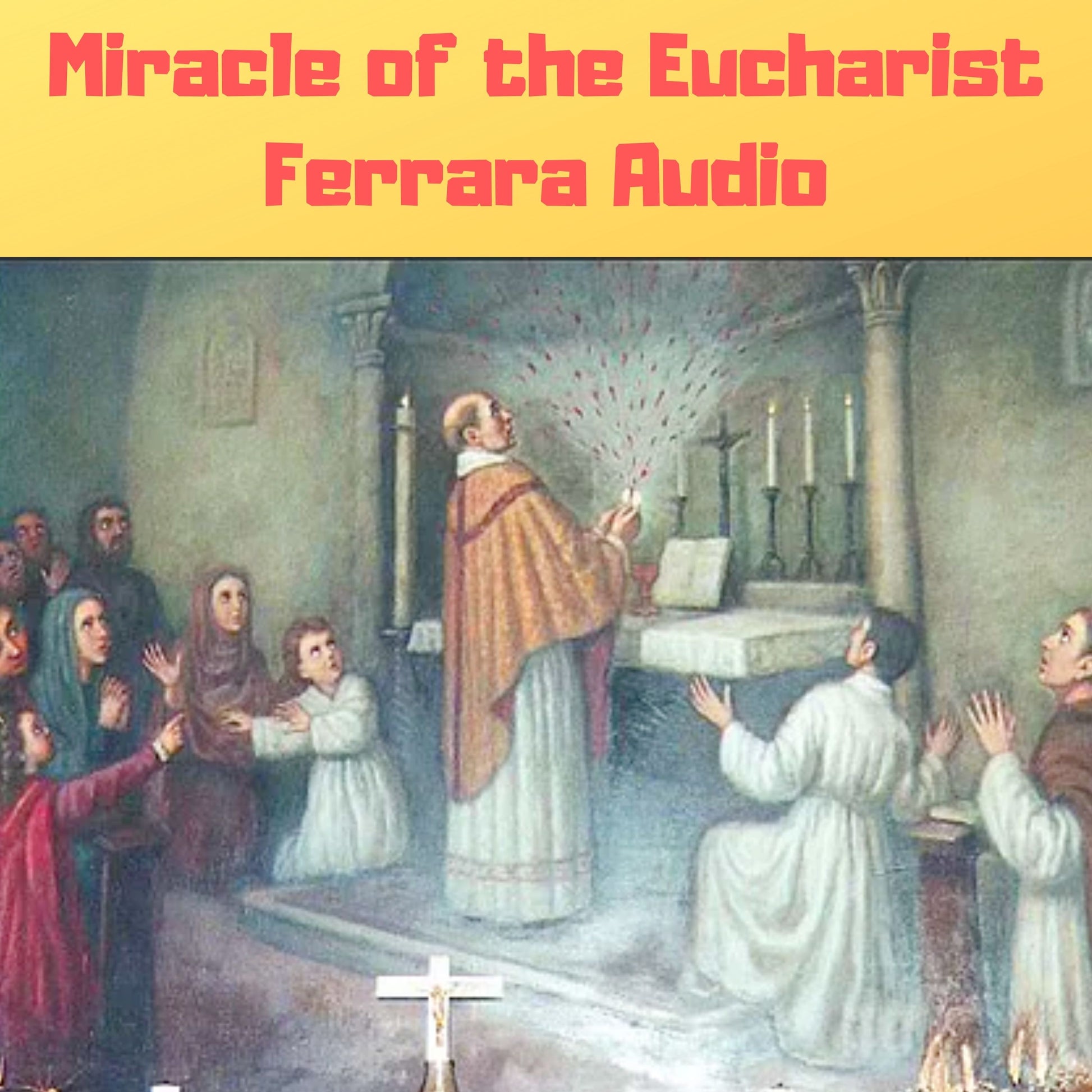Miracle of the Eucharist of Ferrara Audiobook - Bob and Penny Lord