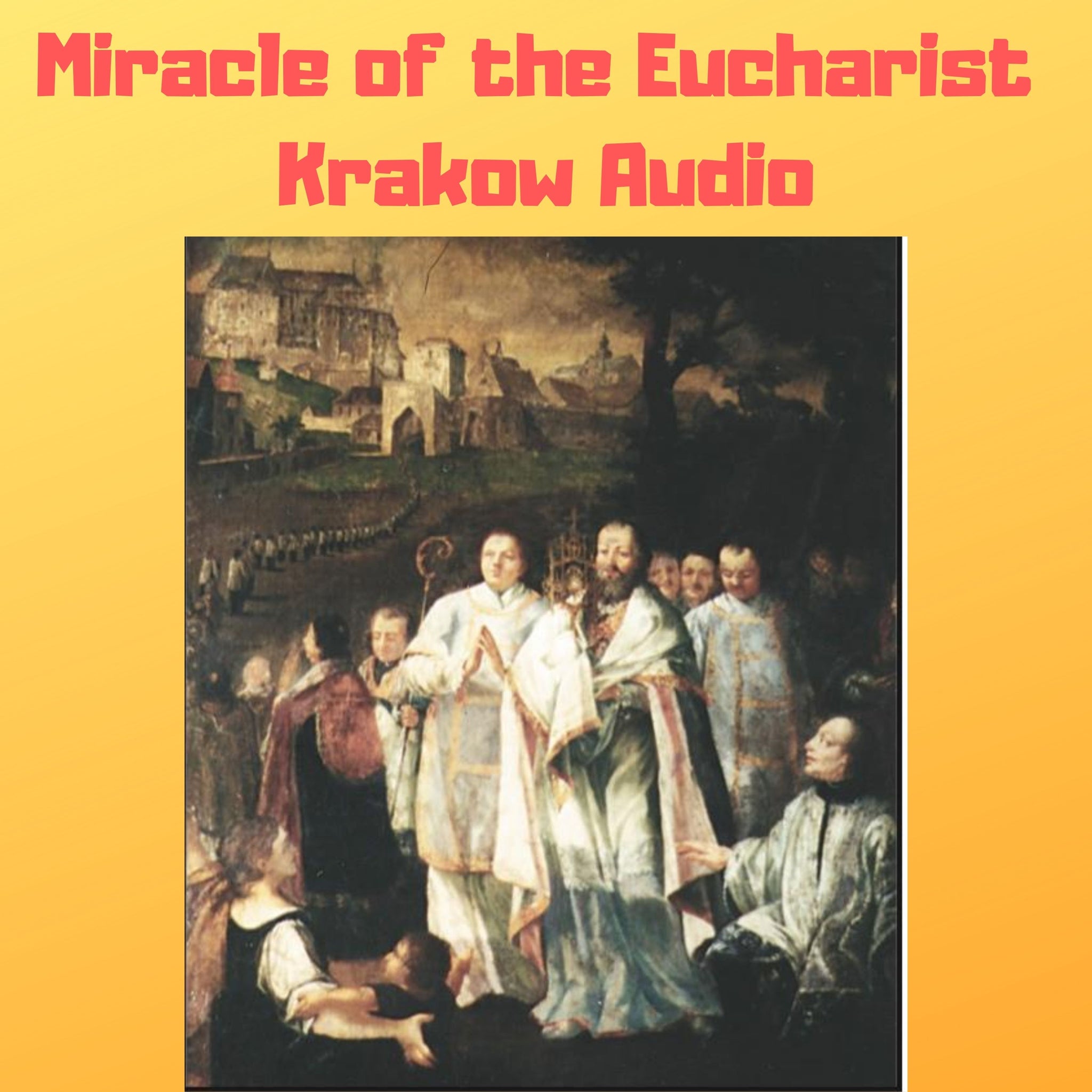 Miracle of the Eucharist of Krakow Audio - Bob and Penny Lord