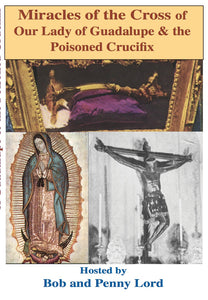 Our Lady of Guadalupe and the Poisoned Crucifix DVD - Bob and Penny Lord