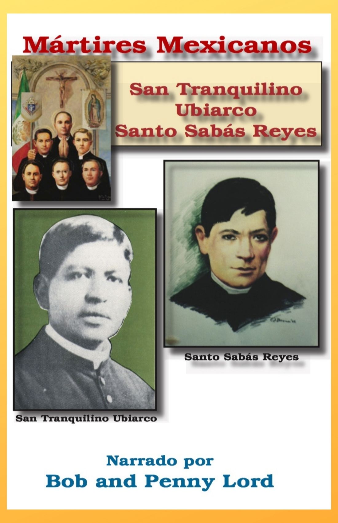 Mártires Mexicanos  San Tranquilino Ubiarco y  Santo Sabás Reyes - Bob and Penny Lord