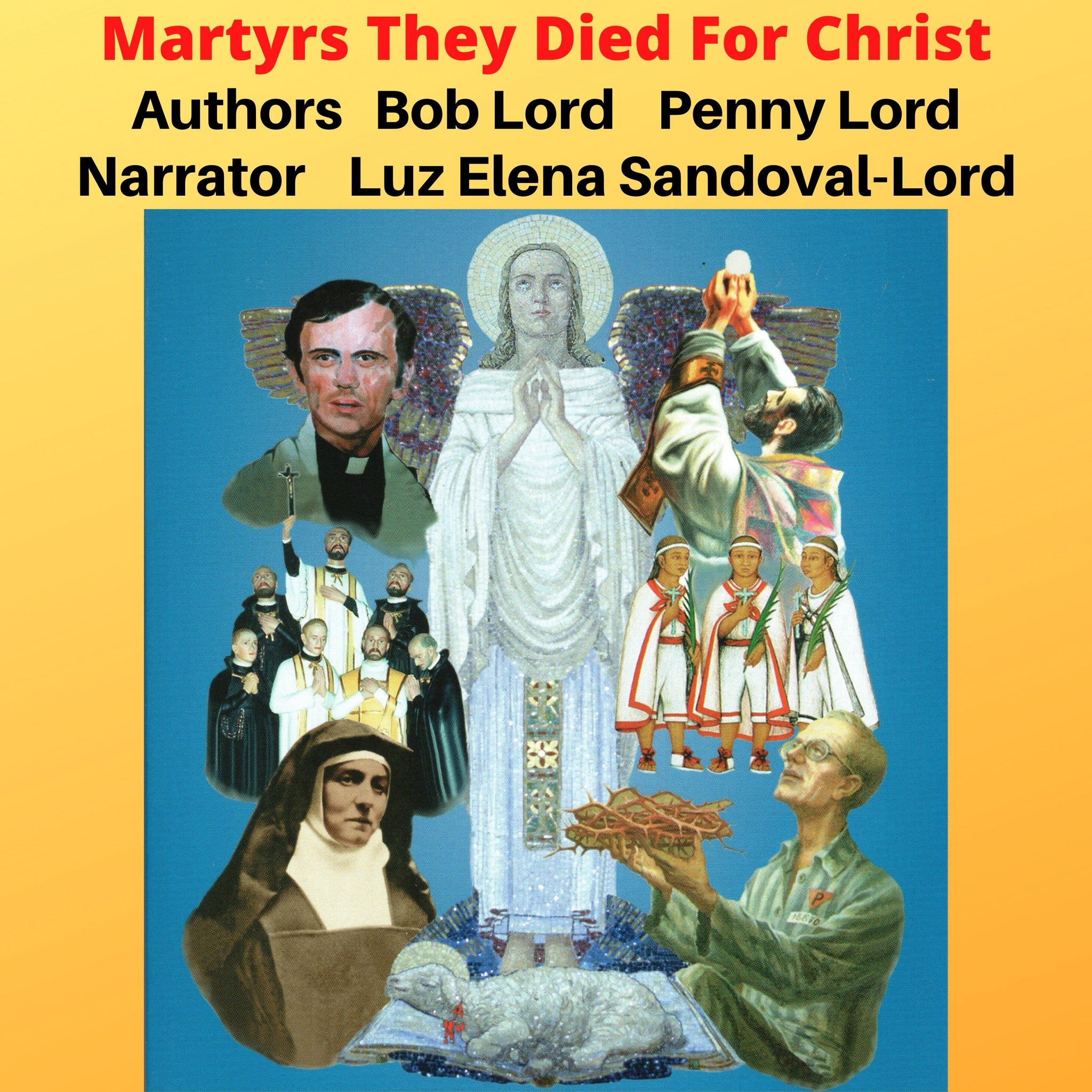 Martyrs They Died for Christ  Audiobook - Bob and Penny Lord
