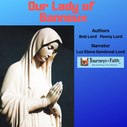 Our Lady of Banneux Audiobook - Bob and Penny Lord