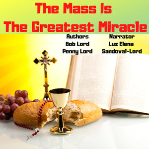 The Mass is the Greatest Miracle Audiobook - Bob and Penny Lord