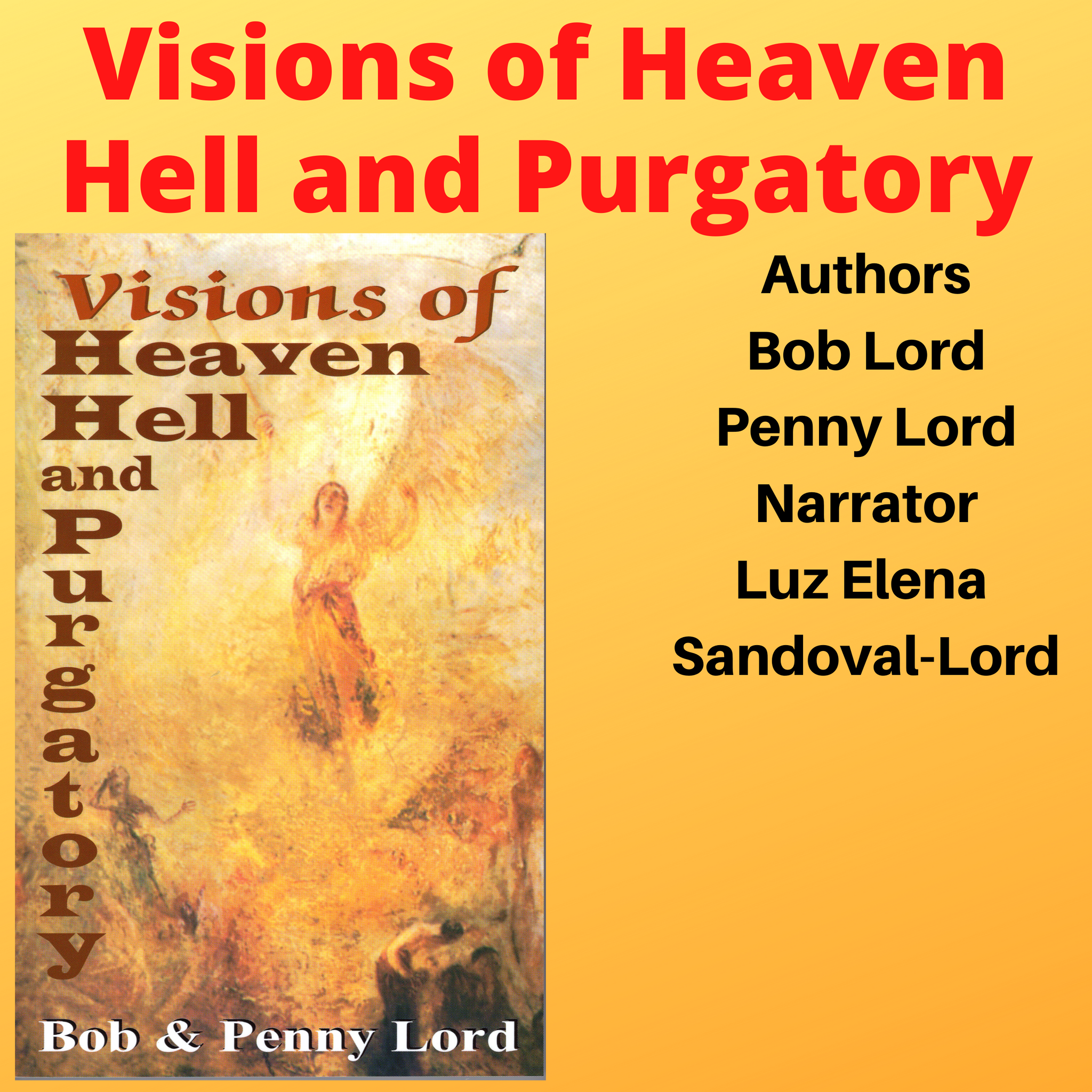 Visions of Heaven Hell and Purgatory Audiobook - Bob and Penny Lord
