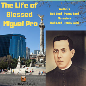 Blessed Miguel Pro Audiobook - Bob and Penny Lord
