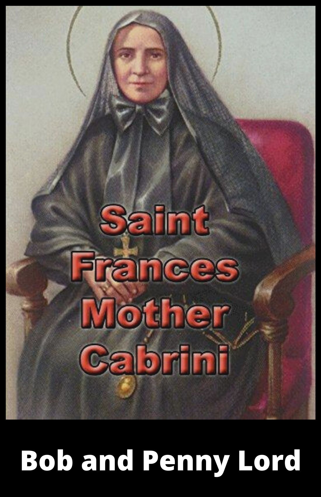 Saint Frances Cabrini Minibook - Bob and Penny Lord