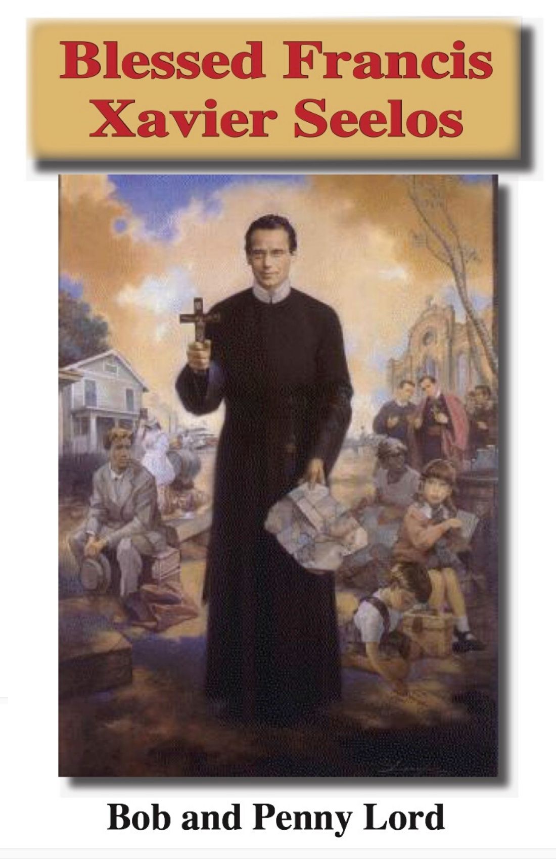 Blessed Francis Xavier Seelos DVD - Bob and Penny Lord