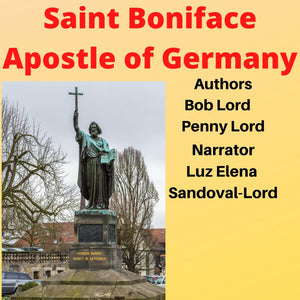 Saint Boniface Apostle of Germany Audiobook - Bob and Penny Lord