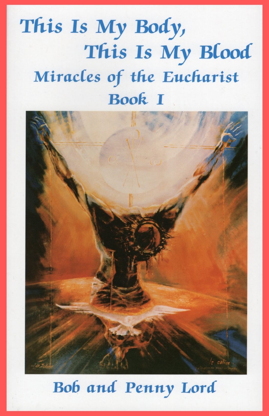 Miracles of the Eucharist Book1 - Bob and Penny Lord