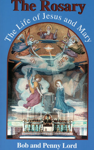 The Rosary the Life of Jesus and Mary Book - Bob and Penny Lord