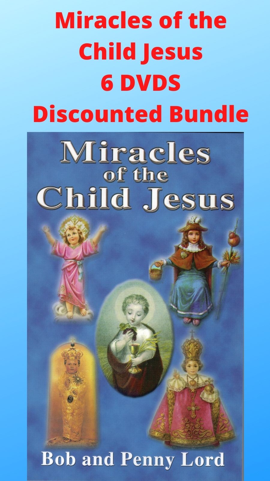 Miracles of the Child Jesus 6 DVDS Discounted Bundle - Bob and Penny Lord