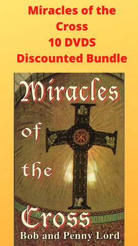 Miracles of the Cross 10 DVDS Discounted Bundle - Bob and Penny Lord