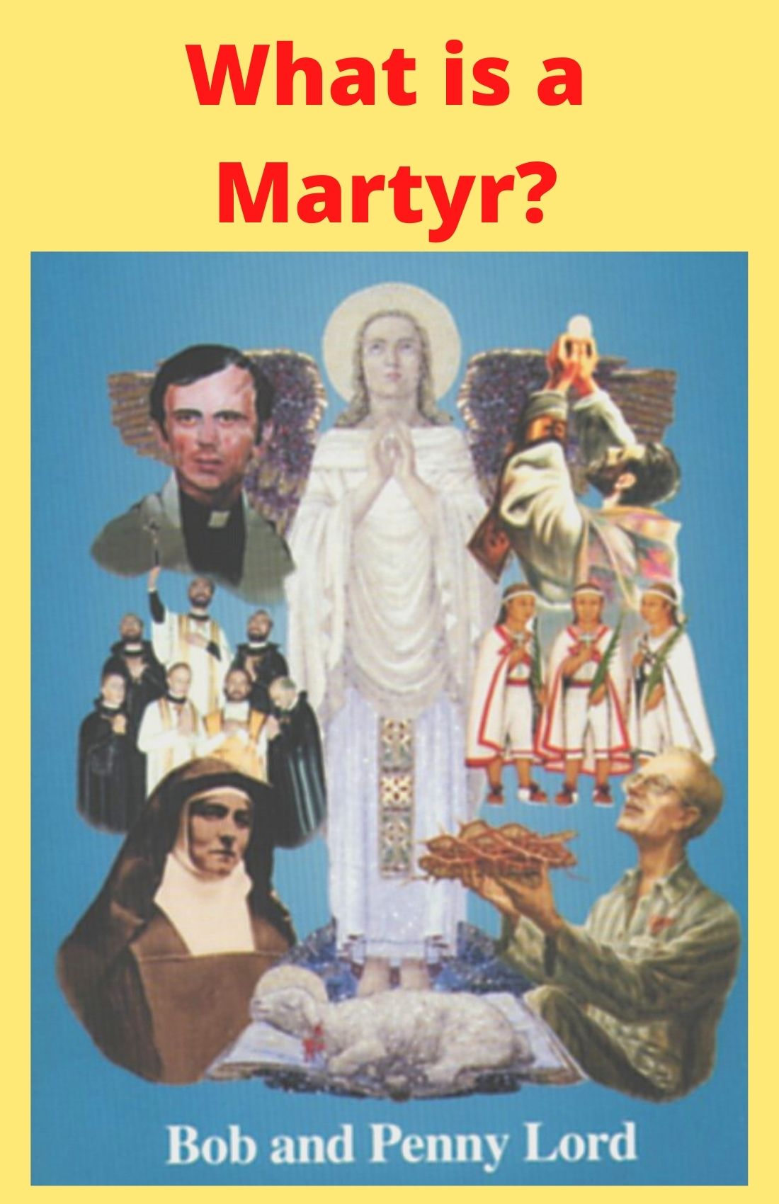 What is a Martyr? DVD - Bob and Penny Lord