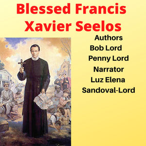 Blessed Francis Xavier Seelos Audiobook - Bob and Penny Lord