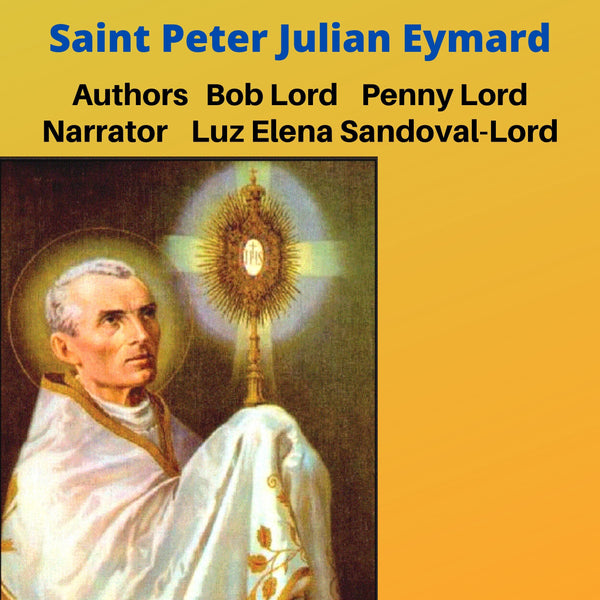 Saint Peter Julian Eymard Audiobook - Bob and Penny Lord