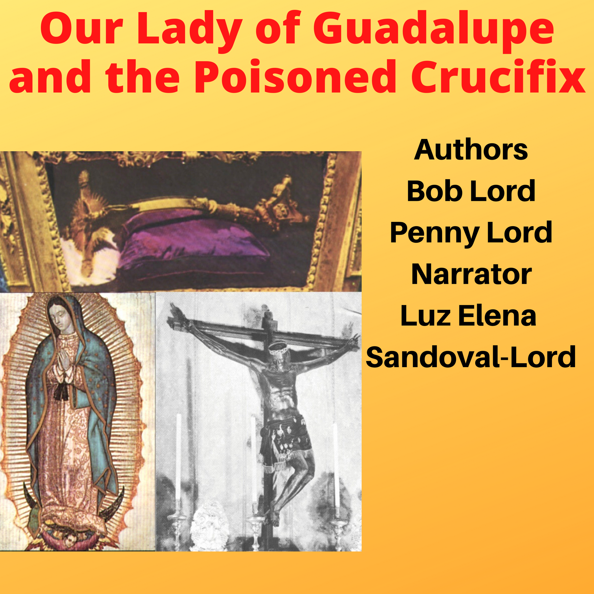 Our Lady of Guadalupe and the Poisoned Crucifix Audiobook - Bob and Penny Lord